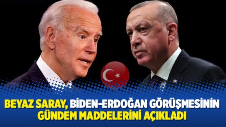 Beyaz Saray, Biden-Erdoğan görüşmesinin gündem maddelerini açıkladı