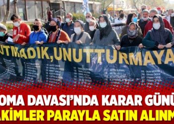 Soma Davası’nda karar günü: ‘Hakimler parayla satın alınmış’