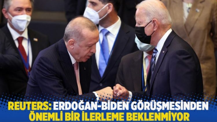 Reuters: Erdoğan-Biden görüşmesinden önemli bir ilerleme beklenmiyor