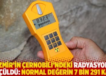 İzmir’in Çernobili’ndeki radyasyon ölçüldü: Normal değerin 7 bin 291 katı