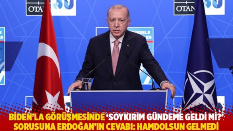 Biden’la görüşmesinde ‘soykırım gündeme geldi mi’ sorusuna Erdoğan’ın cevabı: Hamdolsun gelmedi