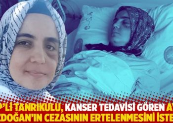 CHP’li Tanrıkulu, kanser tedavisi gören Ayşe Özdoğan’ın cezasının ertelenmesini istedi