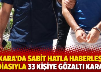 Ankara’da sabit hatla haberleşme iddiasıyla 33 kişiye gözaltı kararı