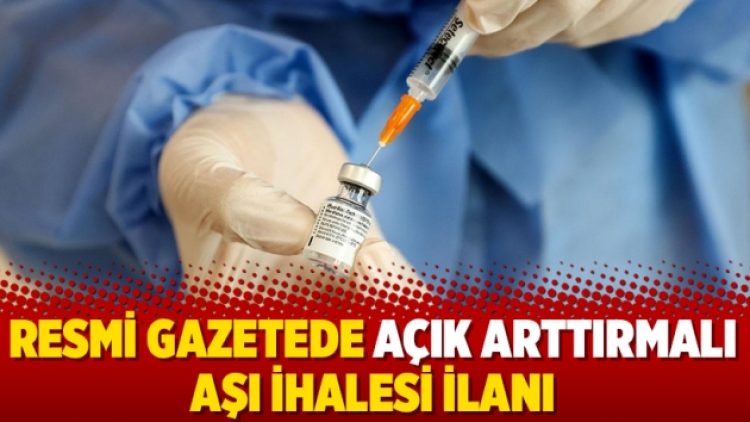 Resmi Gazetede açık arttırmalı aşı ihalesi ilanı