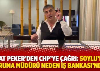 Sedat Peker’den CHP’ye çağrı: Soylu’nun koruma müdürü neden İş Bankası’nda?