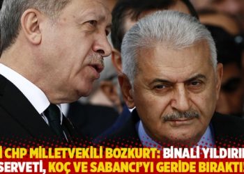 Eski CHP milletvekili Bozkurt: Binali Yıldırım’ın serveti Koç ve Sabancı’yı geride bıraktı!