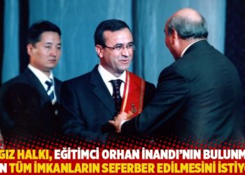 Kırgız halkı, eğitimci Orhan İnandı’nın bulunması için tüm imkanların seferber edilmesini istiyor