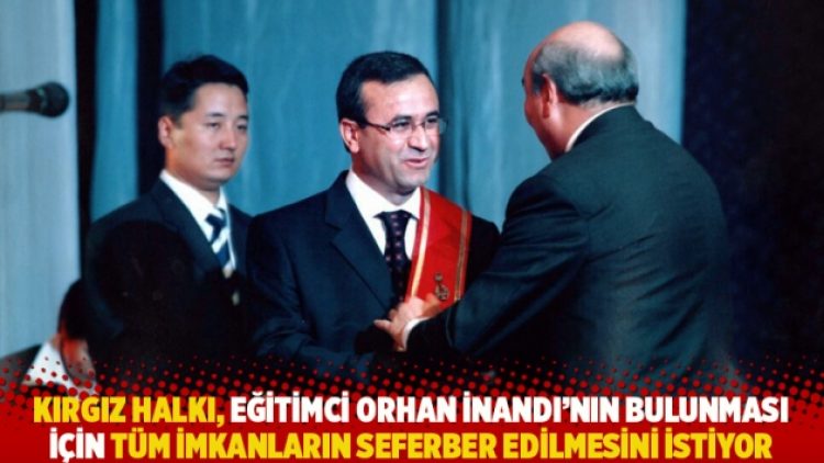Kırgız halkı, eğitimci Orhan İnandı’nın bulunması için tüm imkanların seferber edilmesini istiyor