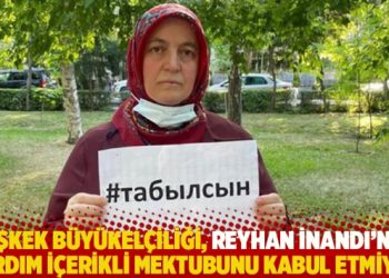 Bişkek Büyükelçiliği, Reyhan İnandı’nın yardım içerikli mektubunu kabul etmiyor