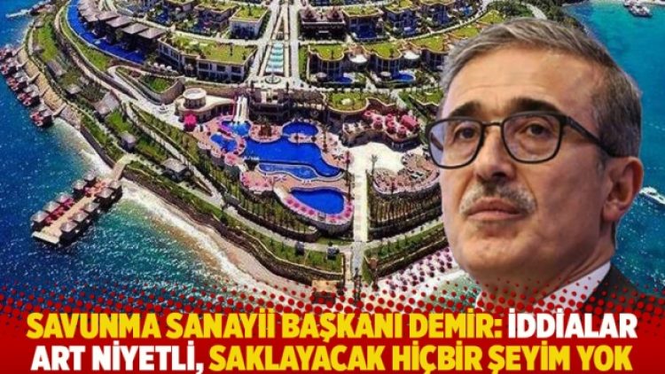 Savunma Sanayii Başkanı Demir: İddialar art niyetli, saklayacak hiçbir şeyim yok