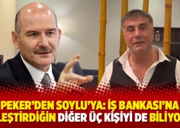Peker’den Soylu’ya: İş Bankası’na yerleştirdiğin diğer üç kişiyi de biliyorum