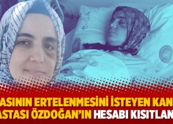 Cezasının ertelenmesini isteyen kanser hastası Özdoğan’ın hesabı kısıtlandı