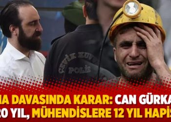 Soma davasında karar çıktı: Can Gürkan’a 20 yıl, mühendislere 12 yıl hapis