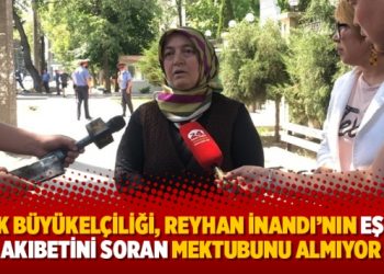 Türk Büyükelçiliği, Reyhan İnandı’nın eşinin akıbetini soran mektubunu almıyor