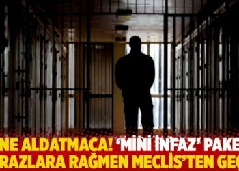 Yine aldatmaca! ‘Mini infaz’ paketi itirazlara rağmen Meclis’ten geçti