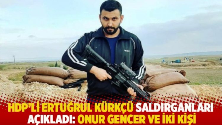 HDP Onursal Başkanı Kürkçü saldırganları açıkladı: Onur Gencer ve iki kişi