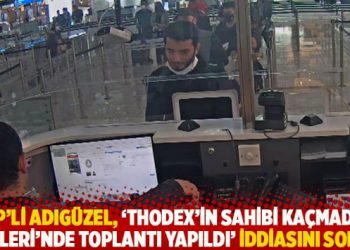 CHP’li Adıgüzel, ‘Thodex’in sahibi kaçmadan İçişleri’nde toplantı yapıldı’ iddiasını sordu