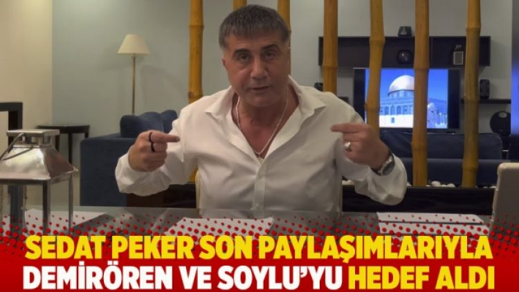 Sedat Peker son paylaşımlarıyla Demirören ve Soylu’yu hedef aldı