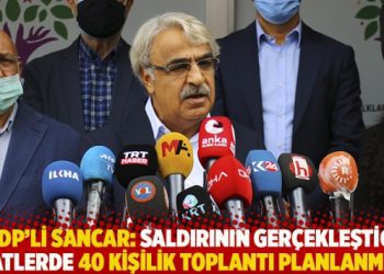 HDP’li Sancar: Saldırının gerçekleştiği saatlerde 40 kişilik toplantı planlanmıştı