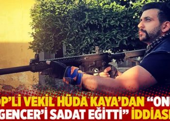 HDP’li vekil Hüda Kaya’dan “Onur Gencer’i SADAT eğitti” iddiası