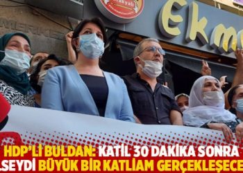 HDP’li Buldan: Katil 30 dakika sonra gelseydi büyük bir katliam gerçekleşecekti