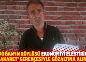 Erdoğan’ın köylüsü ekonomiyi eleştirince ‘hakaretten’ gözaltına alındı: Tehdit ediliyorum