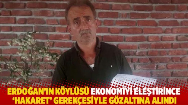 Erdoğan’ın köylüsü ekonomiyi eleştirince ‘hakaretten’ gözaltına alındı: Tehdit ediliyorum