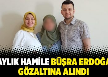 8 aylık hamile Büşra Erdoğan gözaltına alındı