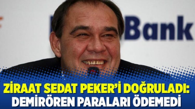 Ziraat Sedat Peker’i doğruladı: Demirören paraları ödemedi
