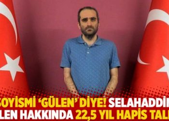 Soyismi ‘Gülen’ diye! Selahaddin Gülen hakkında 22,5 yıl hapis talebi