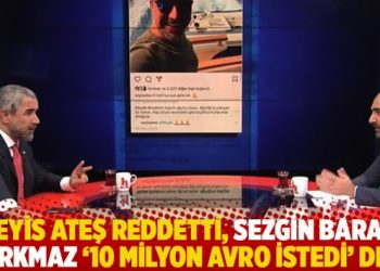 Veyis Ateş reddetti, Sezgin Baran Korkmaz “10 milyon avro istedi” dedi