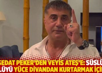Sedat Peker’den Veyis Ateş’e: Süslü Sülüyü yüce divandan kurtarmak için…