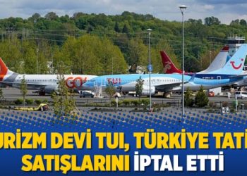 Turizm devi TUI, Türkiye tatili satışlarını iptal etti