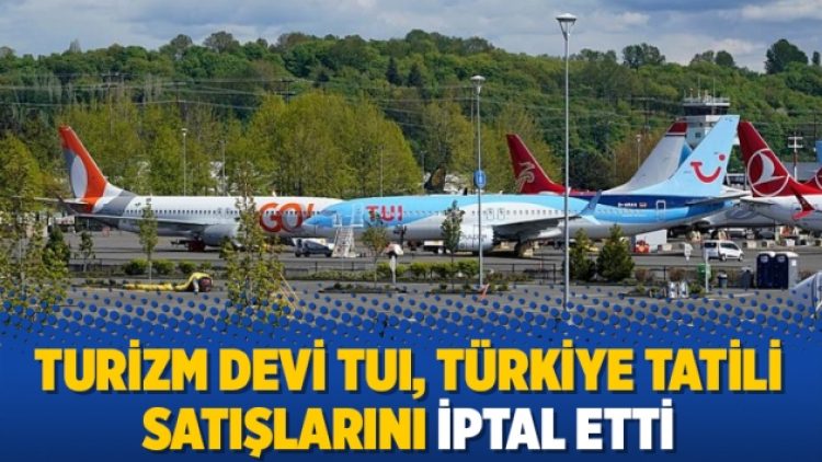 Turizm devi TUI, Türkiye tatili satışlarını iptal etti