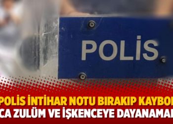 Bir polis intihar notu bırakıp kayboldu: Onca zulüm ve işkenceye dayanamadım
