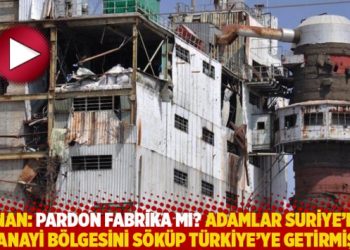 Akinan: Pardon fabrika mı? Adamlar Suriye’deki sanayi bölgesini söküp Türkiye’ye getirmiş!