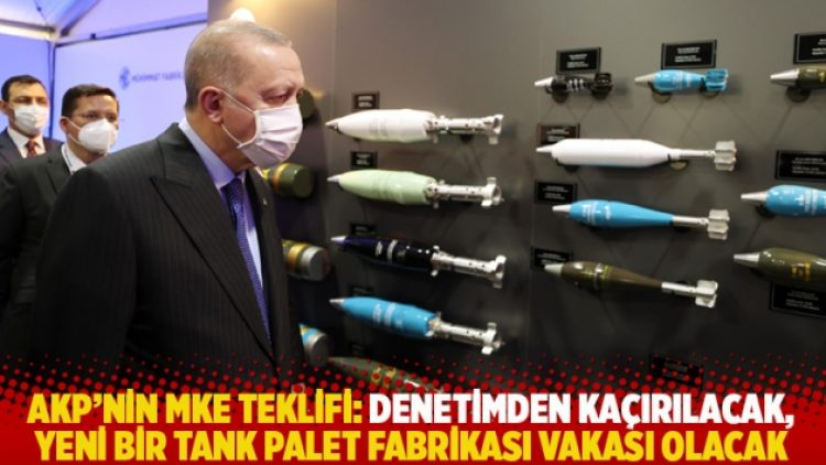 AKP’nin MKE teklifi: Denetimden kaçırılacak, yeni bir Tank Palet Fabrikası vakası olacak