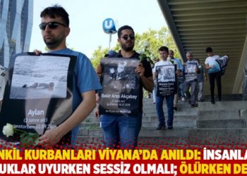 Tenkil kurbanları Viyana’da anıldı: İnsanlar, çocuklar uyurken sessiz olmalı; ölürken değil!