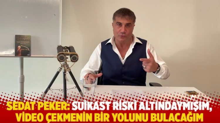 Sedat Peker: Suikast riski altındaymışım, video çekmenin bir yolunu bulacağım