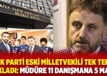 AK Parti eski milletvekili tek tek açıkladı: Müdüre 11 danışmana 5 maaş