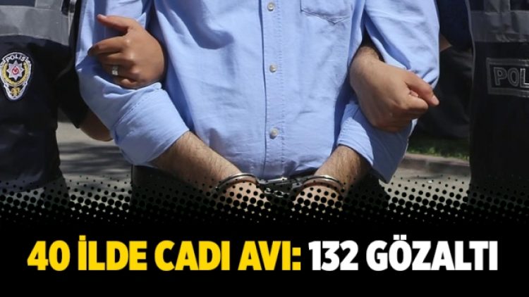 40 ilde cadı avı: 132 gözaltı