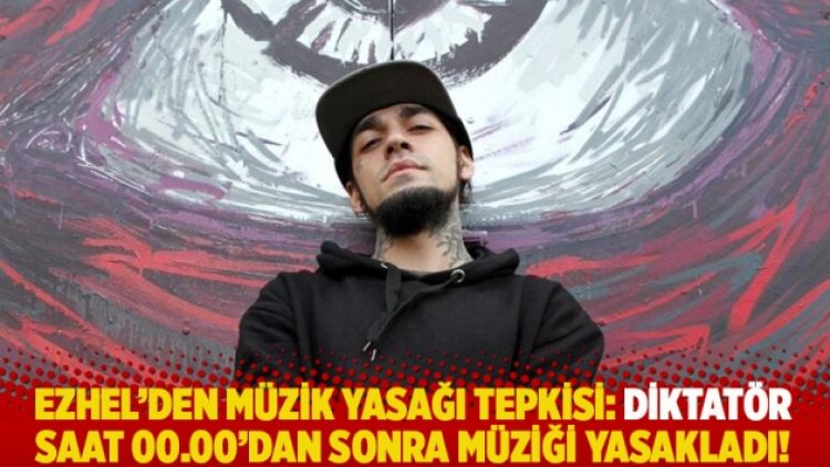 Ezhel’den müzik yasağı tepkisi: Diktatör, saat 00.00’dan sonra müziği yasakladı!
