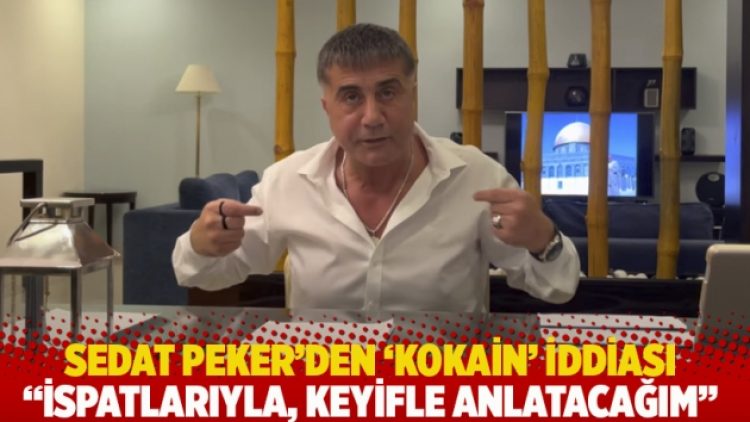 Sedat Peker’den ‘kokain’ iddiası: İspatlarıyla, keyifle anlatacağım