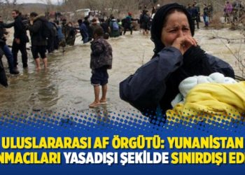 Uluslararası Af Örgütü: Yunanistan sığınmacıları yasadışı şekilde sınırdışı ediyor