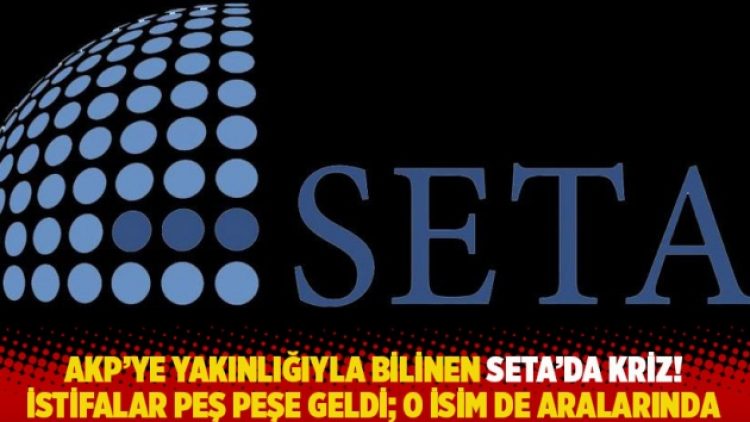 AKP’ye yakınlığıyla bilinen SETA’da kriz! İstifalar peş peşe geldi; o isim de aralarında