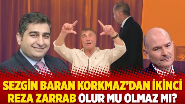 Sezgin Baran Korkmaz’dan ikinci Reza Zarrab olur mu olmaz mı?