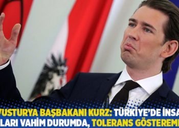 Avusturya Başbakanı Kurz: Türkiye’de insan hakları vahim durumda, tolerans gösteremeyiz