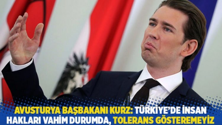 Avusturya Başbakanı Kurz: Türkiye’de insan hakları vahim durumda, tolerans gösteremeyiz