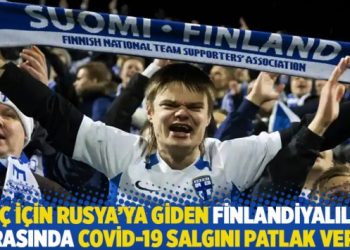 Maç için Rusya’ya giden Finlandiyalılar arasında Covid-19 salgını patlak verdi