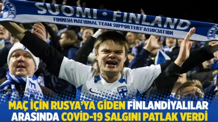 Maç için Rusya’ya giden Finlandiyalılar arasında Covid-19 salgını patlak verdi